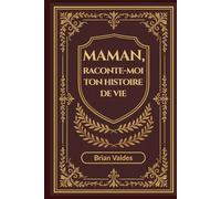Maman, Raconte-Moi Ton Histoire De Vie: Un journal souvenir guidé pour recueillir les souvenirs, la sagesse et l’histoire de vie de maman
