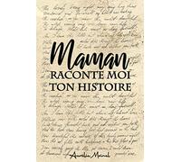 Maman Raconte moi ton Histoire: Journal de Mémoire à Compléter : Idée Cadeau Original et Personnalisé pour la Fêtes des mères, Anniversaire etc...