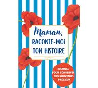 Maman, Raconte-Moi Ton Histoire: Journal de Souvenirs à Remplir par sa Mère | Cadeau original pour Noël, Anniversaire & Fêtes | 200 questions guidées ... son parcours, de l’enfance à aujourd’hui