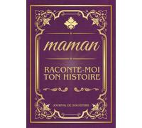 Maman raconte-moi ton histoire, journal de souvenirs: Le livre à remplir par sa maman, 200 questions sur sa vie, son enfance et ses souvenirs, Idée cadeau Fête des Mères, Anniversaire, Noël