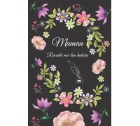 Maman raconte moi ton histoire: Journal mémoire à compléter sur la vie de votre maman. Un cadeau original à offrir à votre maman pour garder une trace écrite de son histoire
