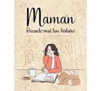 Maman raconte-moi ton histoire: Journal mémoire guidé personnalisable à faire compléter par sa mère/Carnet biographique, livre souvenir pour noter le ... pour son anniversaire ou sa fête de mère