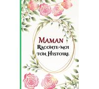 Maman Raconte-moi ton Histoire: Journal mémoire pour conserver les souvenirs de la vie de votre Maman | cadeau original pour votre maman