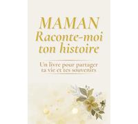 Maman raconte-moi ton histoire: Le cadeau qui devient un trésor de famille - Un livre à compléter pour transmettre ses souvenirs, son parcours et ses ... précieux - Noël anniversaire Fête des Mères