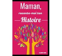 Maman, raconte-moi ton Histoire: Le carnet guidé qui aidera votre mère à partager sa vie et son amour - Biographie de votre mère