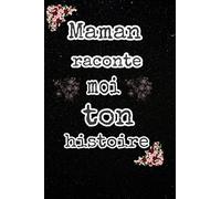 Maman raconte moi ton histoire: Le journal des souvenirs entre mère et ses enfants , Cahier de notes pour Maman 6 "x 9" 120 pages