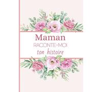 Maman raconte moi ton histoire: Livre de souvenirs - Idée cadeau original à offrir à sa maman - Carnet unique et personnalisable à compléter- Fête des mères, anniversaire, noel…