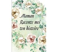 Maman Raconte moi ton histoire - Livre de souvenirs: une idée positive pour votre maman ou un cadeau pour mère . Transmettre les pensées et les souvenirs d'une mère à ses enfants .