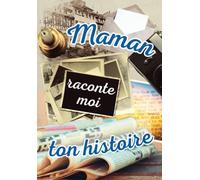 Maman raconte moi ton histoire: livre souvenir à remplir par sa mère pour laisser une trace à ses enfants | journal original à offrir en cadeau pour la fête des mères, anniversaire, Noël