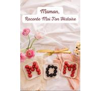 Maman, Raconte Moi Ton Histoire: Partage tes souvenirs Maman