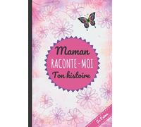 Maman Raconte Moi Ton Histoire: Pour en apprendre plus sur votre maman. Journal mémoire unique. Cadeau original fêtes des mères, anniversaires.
