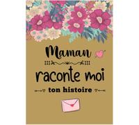 Maman raconte moi ton histoire: Subtitel : Livre de souvenirs Journal mémoire à faire remplir par sa Mère - Un Cadeau Original à Offrir à Noel, Anniversaire ou Fête des Mères
