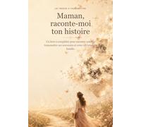 Maman, raconte moi ton histoire: Un cadeau unique pour découvrir et préserver l’histoire de sa maman