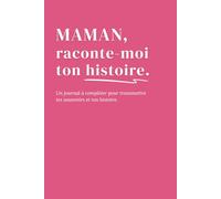 Maman, raconte-moi ton histoire: Un carnet à remplir pour transmettre tes souvenirs, ton histoire et ton amour à tes enfants