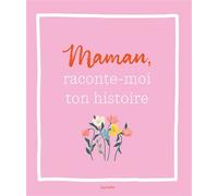Maman, raconte-moi ton histoire Un livre à compléter et à transmettre - Collectif - Hachette Pratique - relié - Jeux livres objets