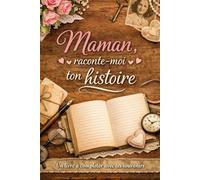 Maman Raconte moi ton Histoire: Un livre à remplir pour transmettre tes souvenirs, tes valeurs et ton amour