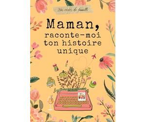 Maman, raconte-moi ton histoire unique: Un journal guidé pour inviter Maman à raconter son histoire et sa vie.