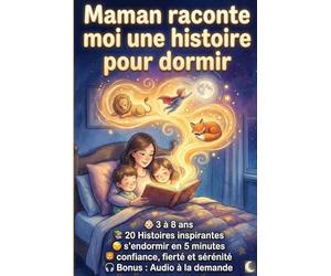 Maman raconte moi une histoire pour dormir: Livre pour enfant de 3 à 8 ans avec 20 histoires inspirantes pour s'endormir en 5 minutes avec confiance, fierté et sérénité. Bonus : Audio à la demande