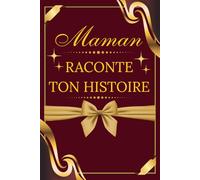 Maman Raconte-Moi Une Histoire: Sa vie, son histoire et ses plus beaux souvenirs. Un livre de mémoire à compléter, idéal comme cadeau pour toutes les occasions.