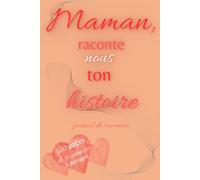 Maman, raconte nous ton histoire: journal de souvenirs