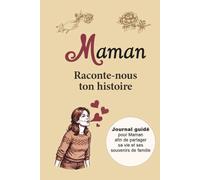 Maman Raconte-nous ton histoire: Journal guidé de plus de 170 questions pour Maman afin de partager sa vie et ses souvenirs de famille