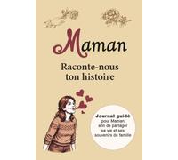 Maman Raconte-nous ton histoire: Journal guidé pour Maman afin de partager sa vie et ses souvenirs de famille