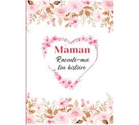 Maman, raconte ton histoire : Un journal à compléter pour partager tes souvenirs, joies et défis avec tes petits-enfants | Un cadeau unique pour la fête des mères, un anniversaire ou Noël