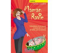 Maman ravie Tribulations d'une jeune maman de 0 à 1 an (le bébé, pas la maman) - Emilie Courts - ECHO Editions - broché - Guide