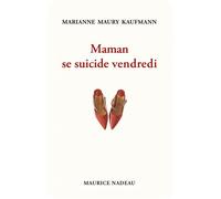 Maman se suicide vendredi - Marianne Maury-Kaufmann - Maurice Nadeau-Lettres Nouvelles - broché - Roman