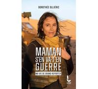 Maman s'en va-t-en guerre: Ma vie de grand reporter