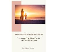Maman solo à bout de souffle: Vers une vie plus facile et plus heureuse