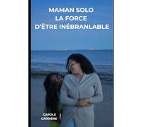 Maman Solo La Force d’Être Inébranlable: Un chemin de résilience en créole et en français, pour toutes celles qui élèvent et se relèvent.