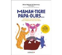 Maman-tigre, papa-ours... Alix Lefief-Delcourt (Auteur), Aline Nativel Id Hammou (Auteur)