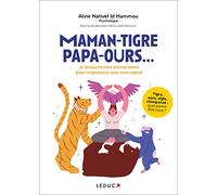 Maman-tigre, papa-ours...: Je découvre mon animal totem pour m'épanouir avec mon enfant
