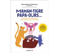 Maman-tigre, papa-ours... Je découvre mon animal totem pour m'épanouir avec mon enfant - Alix Lefief-Delcourt - Leduc S. - broché - Guide