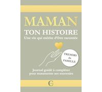 MAMAN, TON HISTOIRE. Une vie qui mérite d’être racontée: Journal guidé à compléter pour transmettre ses souvenirs, des trésors de famille.