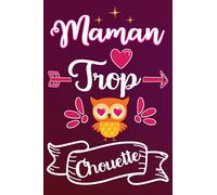 MAMAN TROP CHOUETTE: Idée Original Cadeau Rigolo Pour Une Super Maman - Carnet De Notes Ligné Drôle Pour Femme, Mère , Collègue, Amie, aux ... Saint Valentin, fête des Mères , Fin d'année