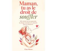Maman, tu as le droit de souffler: 100 vérités sur la maternité, la charge mentale et le chemin pour se retrouver