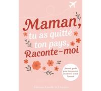 Maman, Tu As Quitté Ton Pays, Raconte-moi: Journal Guidé à Compléter Pour Partager les Souvenirs d’une Mère, son Parcours de Vie et ses Racines | Un adeau Inoubliable