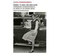 Maman, Tu Dois Lire Mon Livre - Annemarie Schwarzenbach, Sa Mère Et Sa Grand-Mère, 55 Photos Hors Texte