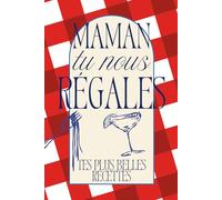 Maman tu nous régales - tes plus belles recettes -: Carnet de recettes à remplir - un cadeau unique à transmettre