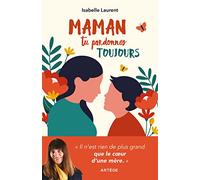Maman tu pardonnes toujours: Il n'est rien de plus grand que le coeur d'une mère