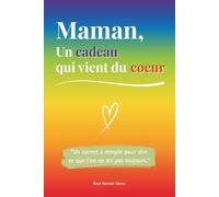Maman, un cadeau qui vient du coeur: Un livre en COULEUR à compléter pour offrir un cadeau unique - Idée parfaite pour un anniversaire, Noël ou la Fête des Mères