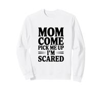 Maman, Viens me Chercher, J'Ai Peur Sweatshirt