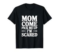 Maman, Viens me Chercher, J'Ai Peur T-Shirt