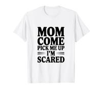 Maman, Viens me Chercher, J'Ai Peur T-Shirt