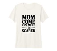Maman, Viens me Chercher, J'Ai Peur T-Shirt Haut de Gamme