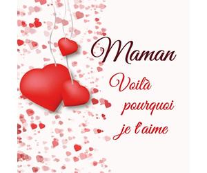 Maman Voilà pourquoi je t’aime: 50 messages d’amour à compléter pour votre maman | Coupons à compléter pour écrire des mots d’amour à votre maman | ... Noel, un Anniversaire ou la fête des mères