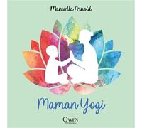 Maman Yogi Outils pour mamans et enfants zen - Manuella Arnold - Owen Publishing - broché - Guide