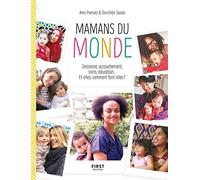Mamans du monde - Grossesse, accouchement, soins, éducation... Et elles, comment font-elles ? - nouvelle édition